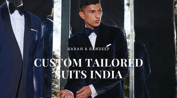 Custom Tailored Suits in India: The Ultimate Guide by Sarah and Sandeep
